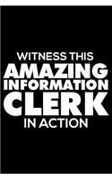 Witness This Amazing Information Clerk in Action: 6x9 Notebook, Ruled, Funny Writing Notebook, Journal for Work, Daily Diary, Planner, Organizer for Information Clerks