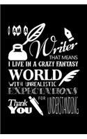 I Am a Writer That Means That I Live in a Crazy Fantasy World with Unrealistic Expectations Thank You for Understanding: College Ruled Line Paper Blank Journal to Write in - Lined Writing Notebook for Middle School and College Students