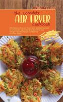 The Complete Air Fryer cookbook: Effortless No-Fuss Air Fryer Most Wanted Recipes to Grill, Roast, Bake and Broil. Burn Fat, lose Weight Fast and Regain Confidence in a Few Steps.