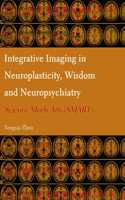 Integrative Imaging in Neuroplasticity, Wisdom and Neuropsychiatry