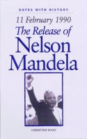 The Release of Nelson Mandela: 11 February 1990 (Dates with History)