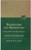 Retrievers And Retrieving - with Notes On Field Trials (A Vintage Dog Books Breed Classic - Labrador / Flat-Coated Retriever)