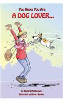 You Know You Are a Dog Lover...