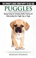 Puggles - The Owner's Guide from Puppy to Old Age - Choosing, Caring for, Grooming, Health, Training and Understanding Your Puggle Dog or Puppy