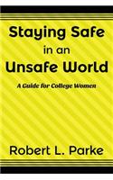 Staying Safe in an Unsafe World, A Guide for College Women