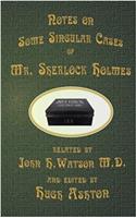 Mr. Sherlock Holmes - Notes on Some Singular Cases