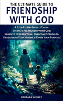 Ultimate Guide to Friendship With God - A Step-by-Step Model for an Intimate Relationship With God