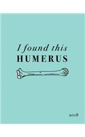 I Found This Humerus 2018: Funny Medical Pun Diary 2018 Weekly Monthly Planner Organizer for Doctors