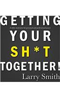 Getting Your Sh*t Together: A Daily Motivator for Personal and Professional Peace