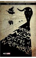 Arthur Ness and the Secret of Waterwhistle Part 1