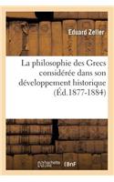 La Philosophie Des Grecs Considï¿½rï¿½e Dans Son Dï¿½veloppement Historique (ï¿½d.1877-1884)