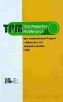 TPM - Total Productive Maintenance : New Implementation Program in Fabrication and Assembly Industries (2018)
