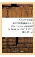 Observations Météorologiques de l'Observatoire Impérial de Paris, Pendant Les Années 1854 Et 1855