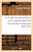 Le Guide Des Accoucheurs Ou Le Maistre Dans l'Art d'Accoucher Les Femmes