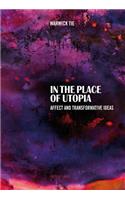 In the Place of Utopia: Affect and Transformative Ideas