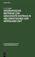 Epigraphische Beiträge Zur Geschichte Histrias in Hellenistischer Und Römischer Zeit: (34 Schriften Der Sektion Für Altertumswissenschaft)