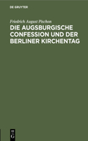 Die Augsburgische Confession Und Der Berliner Kirchentag: Eine Rechtfertigungsschrift