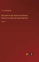 Des droits et des devoirs des Nations Neutres en temps de Guerre Maritime