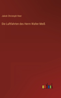 Luftfahrten des Herrn Walter Meiß