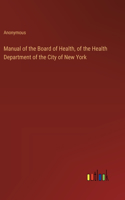Manual of the Board of Health, of the Health Department of the City of New York