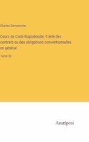 Cours de Code Napoléonde; Traité des contrats ou des obligations conventionnelles en général