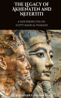 Legacy of Akhenaten and Nefertiti