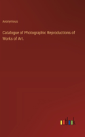 Catalogue of Photographic Reproductions of Works of Art.