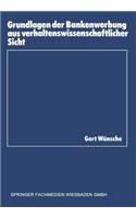 Grundlagen der Bankenwerbung aus verhaltenswissenschaftlicher Sicht: (10 Schriftenreihe des Instituts für Kredit- und Finanzwirtschaft)