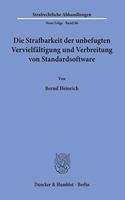 Die Strafbarkeit Der Unbefugten Vervielfaltigung Und Verbreitung Von Standardsoftware: (Strafrechtliche Abhandlungen)
