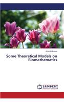 Some Theoretical Models on Biomathematics