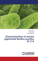 Characterization of marine pigmented Bacillus pumilus SF 214