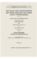 Frage Der Schizophrenie Bei Einem Mitglied Der Sekte Anton Unternährers: Inaugural-Dissertation Zur Erlangung Der Doktorwürde Der Medizinischen Fakultät Der Universität Zürich