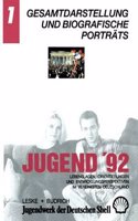 Jugend 92: Lebenslagen, Orientierungen Und Entwicklungsperspektiven Im Vereinigten Deutschland. Band 1: Gesamtdarstellung Und Biografische Portrats