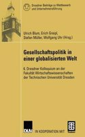 Gesellschaftspolitik in Einer Globalisierten Welt: 6. Dresdner Kolloquium an Der FakultÃ¤t Wirtschaftswissenschaften Der Technischen UniversitÃ¤t Dresden