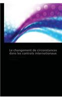 Le Changement de Circonstances Dans Les Contrats Internationaux