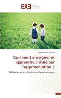 Comment Enseigner Et Apprendre Chimie Par l'Argumentation ?