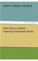 John Quincy Adams American Statesmen Series
