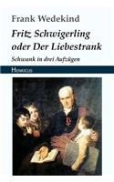 Fritz Schwigerling Oder Der Liebestrank: Schwank in Drei Aufzügen