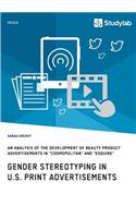 Gender Stereotyping in U.S. Print Advertisements: An Analysis of the Development of Beauty Product Advertisements in Cosmopolitan and Esquire