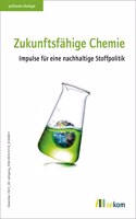Zukunftsfahige Chemie: Impulse fur eine nachhaltige Stoffpolitik