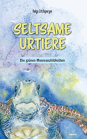 Seltsame Urtiere - Die grünen Meeresschildkröten: Ein erzählendes Sachbuch über Leben und Verhalten dieser Tiere - bereichert mit alten und neuen Geschichten