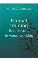Manual Training First Lessons in Wood-Working