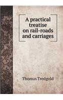 A practical treatise on rail-roads and carriages: (English)