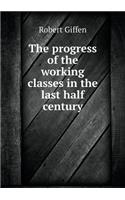 The Progress of the Working Classes in the Last Half Century