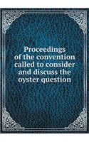 Proceedings of the Convention Called to Consider and Discuss the Oyster Question