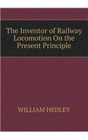 The Inventor of Railway Locomotion on the Present Principle