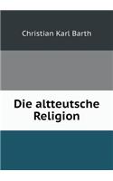 Die altteutsche Religion