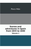 Scenes and Adventures in Spain from 1835 to 1840 Volume 1