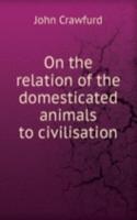 On the relation of the domesticated animals to civilisation
