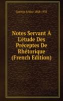 Notes Servant A L'etude Des Preceptes De Rhetorique (French Edition)